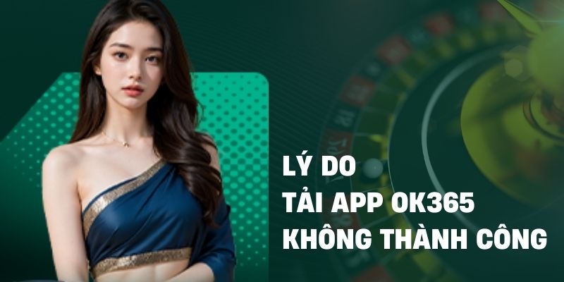 Note lại các lưu ý này cho lần đầu tiên để tải app OK365 thành công